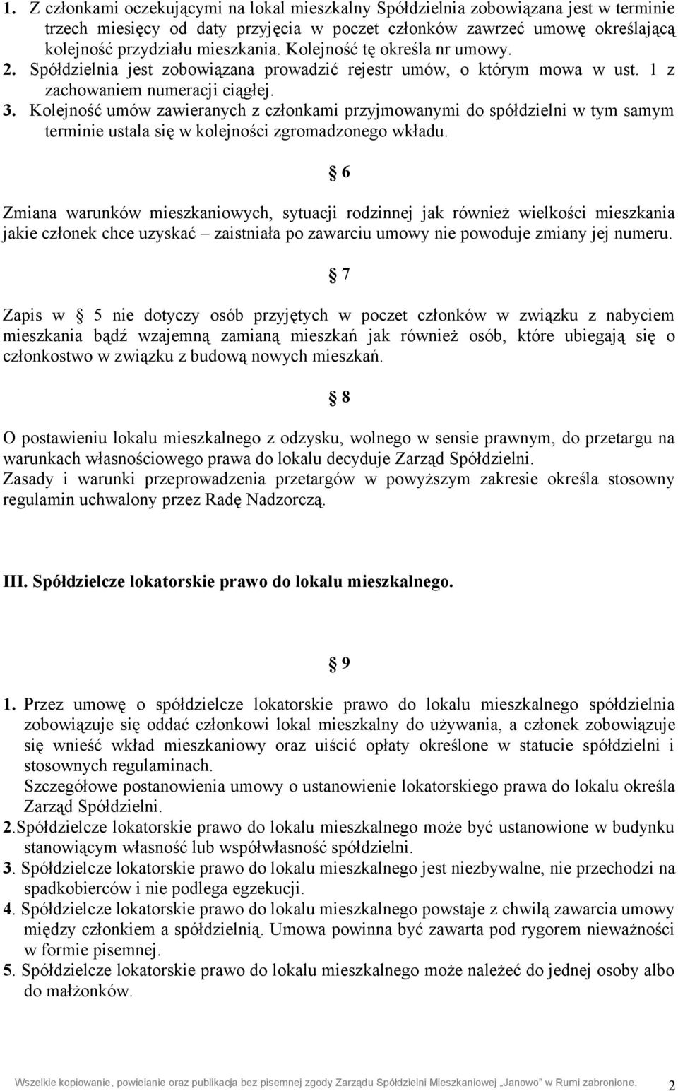 Kolejność umów zawieranych z członkami przyjmowanymi do spółdzielni w tym samym terminie ustala się w kolejności zgromadzonego wkładu.