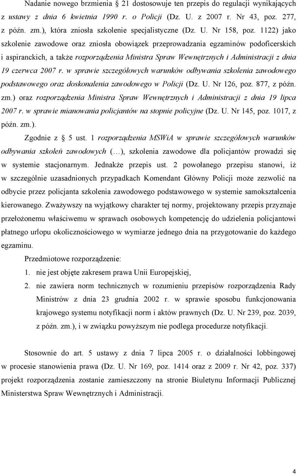 1122) jako szkolenie zawodowe oraz zniosła obowiązek przeprowadzania egzaminów podoficerskich i aspiranckich, a także rozporządzenia Ministra Spraw Wewnętrznych i Administracji z dnia 19 czerwca 2007