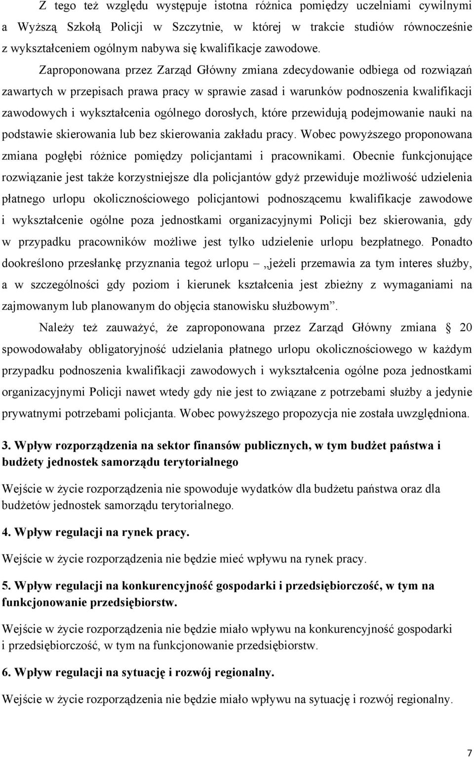 Zaproponowana przez Zarząd Główny zmiana zdecydowanie odbiega od rozwiązań zawartych w przepisach prawa pracy w sprawie zasad i warunków podnoszenia kwalifikacji zawodowych i wykształcenia ogólnego