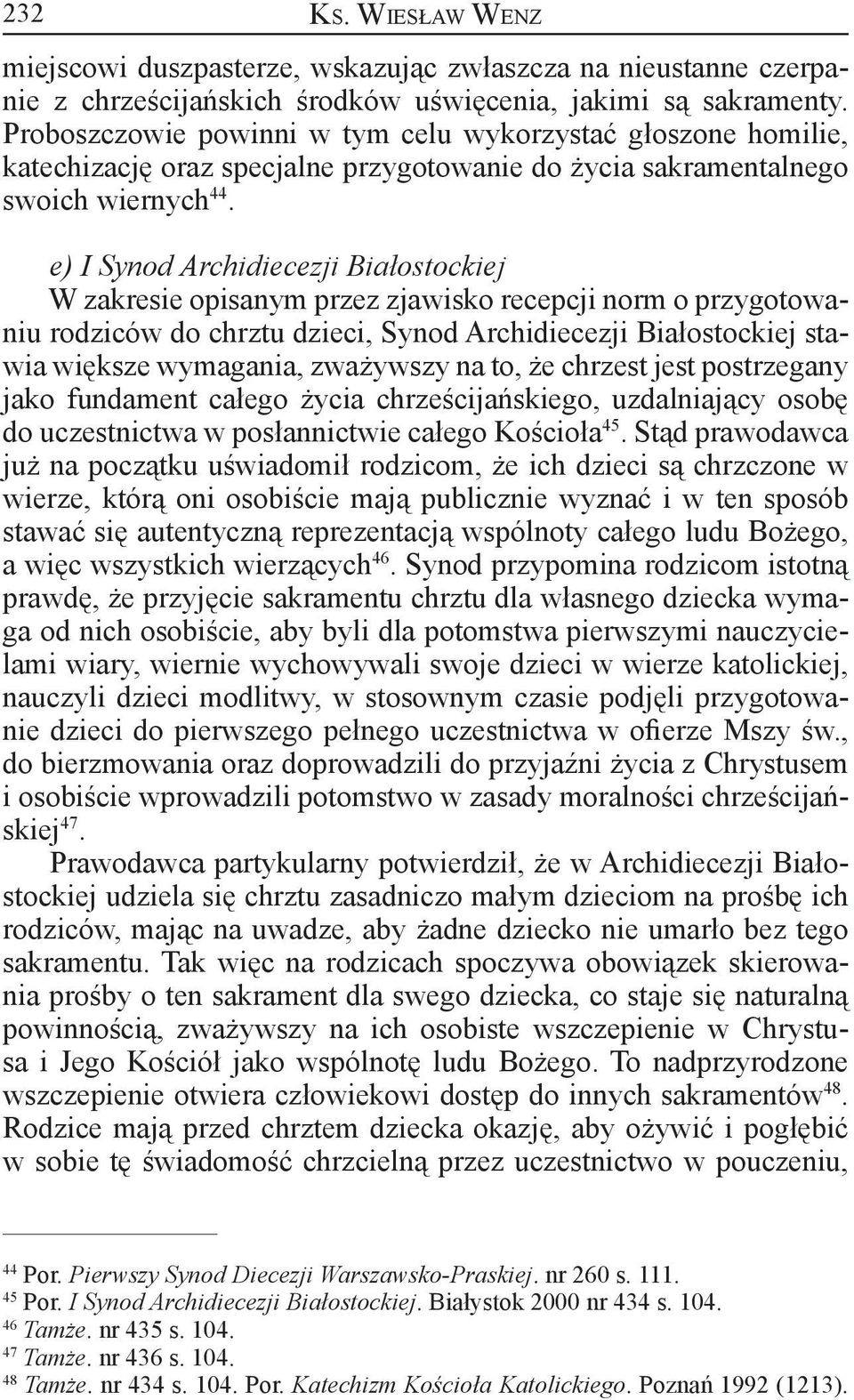 e) I Synod Archidiecezji Białostockiej W zakresie opisanym przez zjawisko recepcji norm o przygotowaniu rodziców do chrztu dzieci, Synod Archidiecezji Białostockiej stawia większe wymagania,