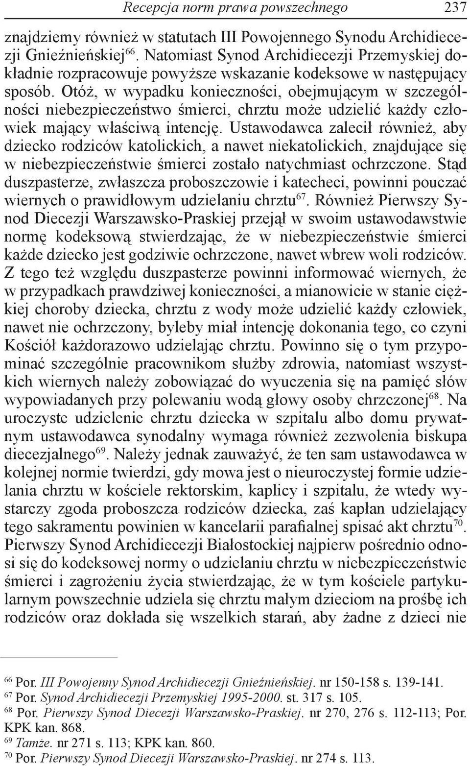 Otóż, w wypadku konieczności, obejmującym w szczególności niebezpieczeństwo śmierci, chrztu może udzielić każdy człowiek mający właściwą intencję.