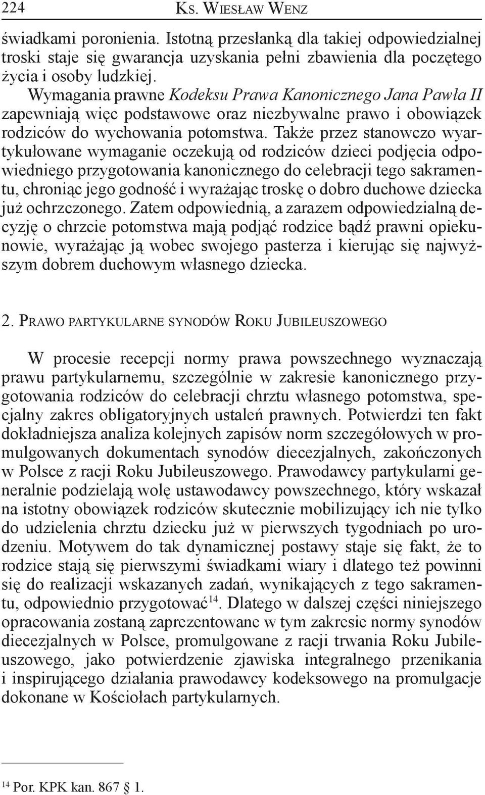 Także przez stanowczo wyartykułowane wymaganie oczekują od rodziców dzieci podjęcia odpowiedniego przygotowania kanonicznego do celebracji tego sakramentu, chroniąc jego godność i wyrażając troskę o