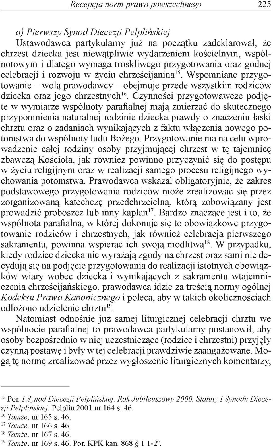 Wspomniane przygotowanie wolą prawodawcy obejmuje przede wszystkim rodziców dziecka oraz jego chrzestnych 16.