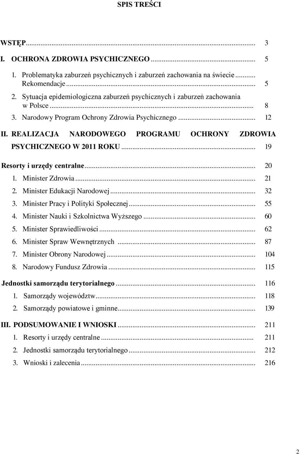 REALIZACJA NARODOWEGO PROGRAMU OCHRONY ZDROWIA PSYCHICZNEGO W 2011 ROKU... 19 Resorty i urzędy centralne... 20 1. Minister Zdrowia... 21 2. Minister Edukacji Narodowej... 32 3.