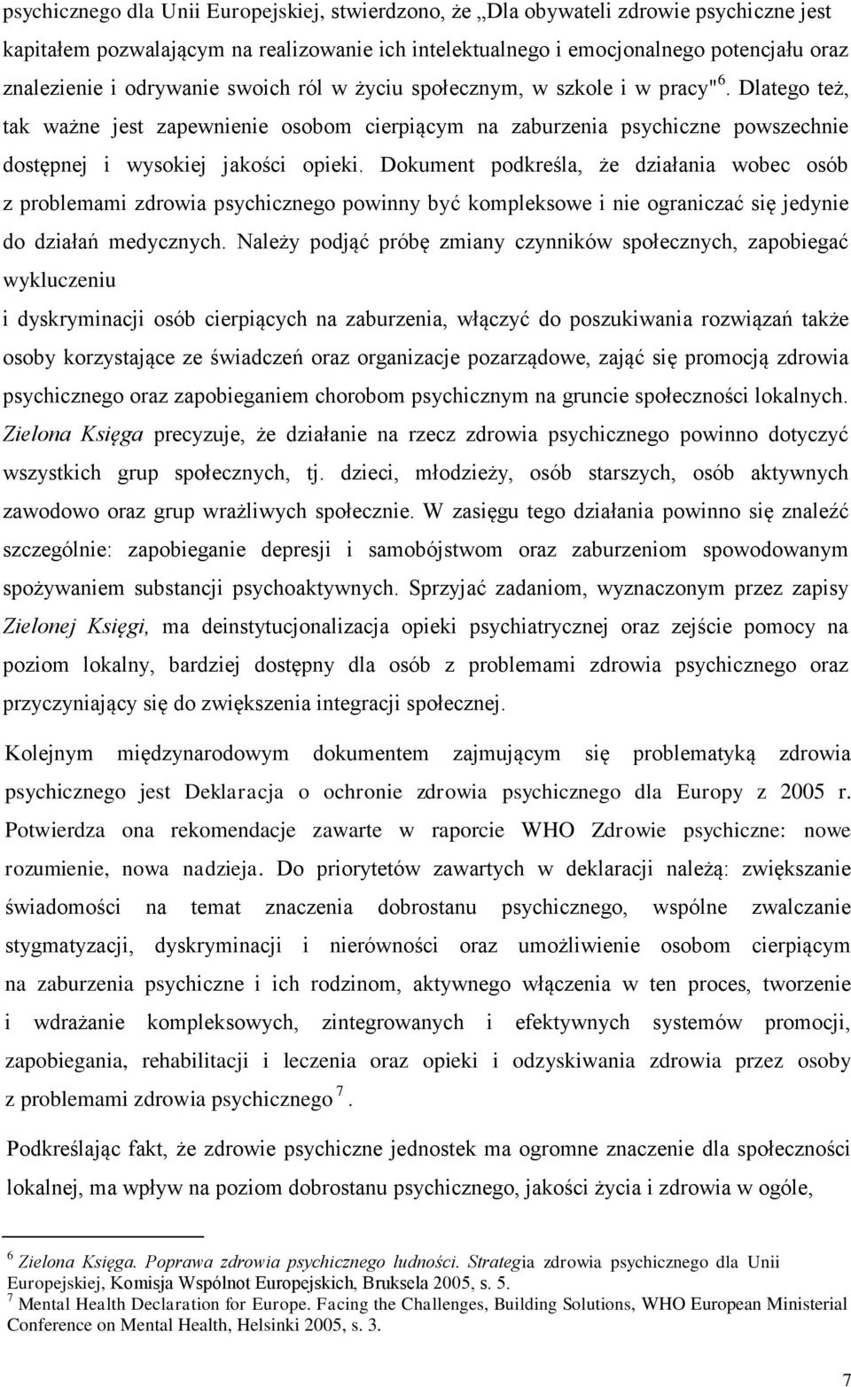 Dokument podkreśla, że działania wobec osób z problemami zdrowia psychicznego powinny być kompleksowe i nie ograniczać się jedynie do działań medycznych.