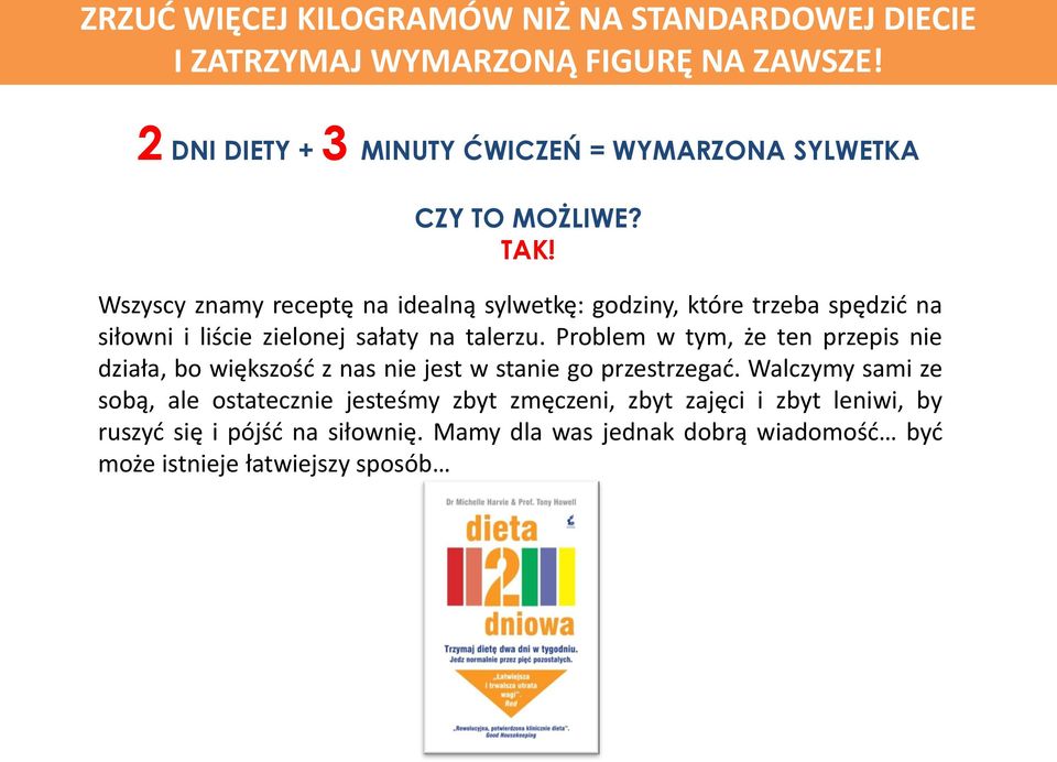 Wszyscy znamy receptę na idealną sylwetkę: godziny, które trzeba spędzić na siłowni i liście zielonej sałaty na talerzu.