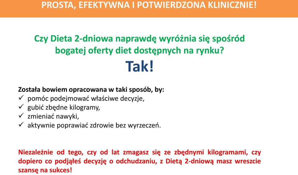Została bowiem opracowana w taki sposób, by: pomóc podejmować właściwe decyzje, gubić zbędne kilogramy, zmieniać
