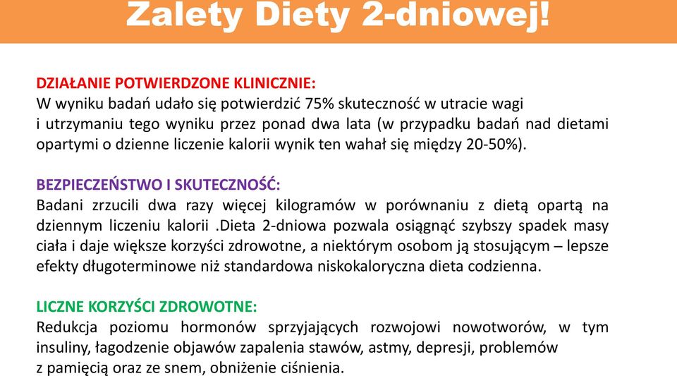 liczenie kalorii wynik ten wahał się między 20-50%). BEZPIECZEŃSTWO I SKUTECZNOŚĆ: Badani zrzucili dwa razy więcej kilogramów w porównaniu z dietą opartą na dziennym liczeniu kalorii.