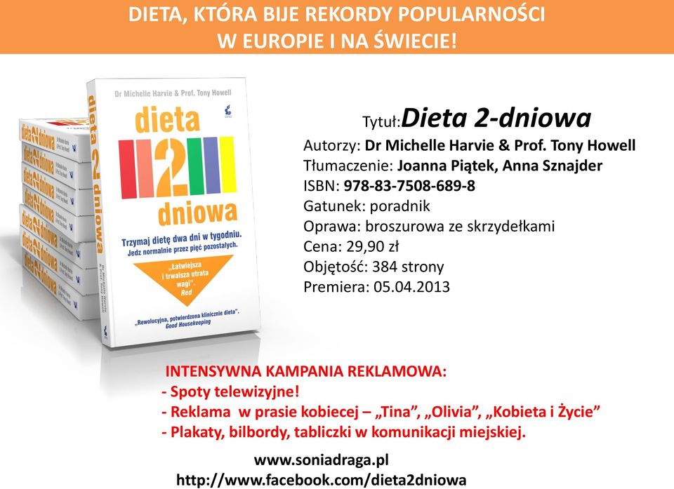 Cena: 29,90 zł Objętość: 384 strony Premiera: 05.04.2013 INTENSYWNA KAMPANIA REKLAMOWA: - Spoty telewizyjne!