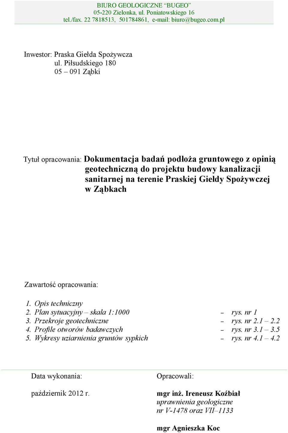 Spożywczej w Ząbkach Zawartość opracowania: 1. Opis techniczny 2. Plan sytuacyjny skala 1:1000 3. Przekroje geotechniczne 4. Profile otworów badawczych 5.