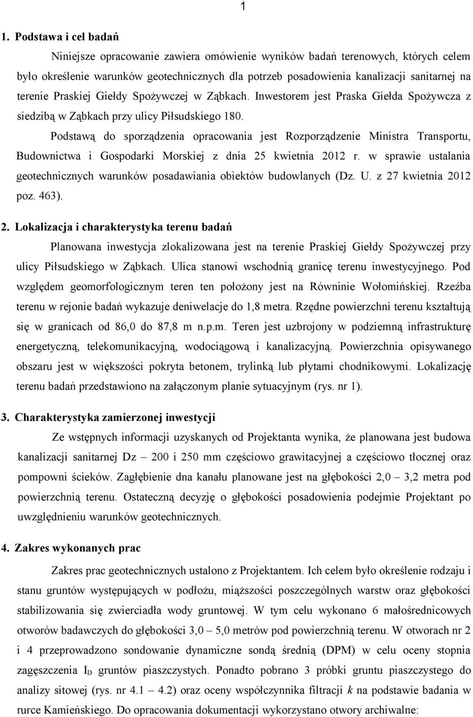 Podstawą do sporządzenia opracowania jest Rozporządzenie Ministra Transportu, Budownictwa i Gospodarki Morskiej z dnia 25 kwietnia 2012 r.