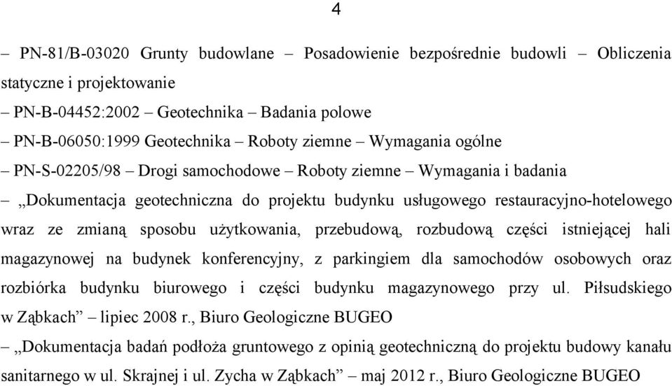 przebudową, rozbudową części istniejącej hali magazynowej na budynek konferencyjny, z parkingiem dla samochodów osobowych oraz rozbiórka budynku biurowego i części budynku magazynowego przy ul.