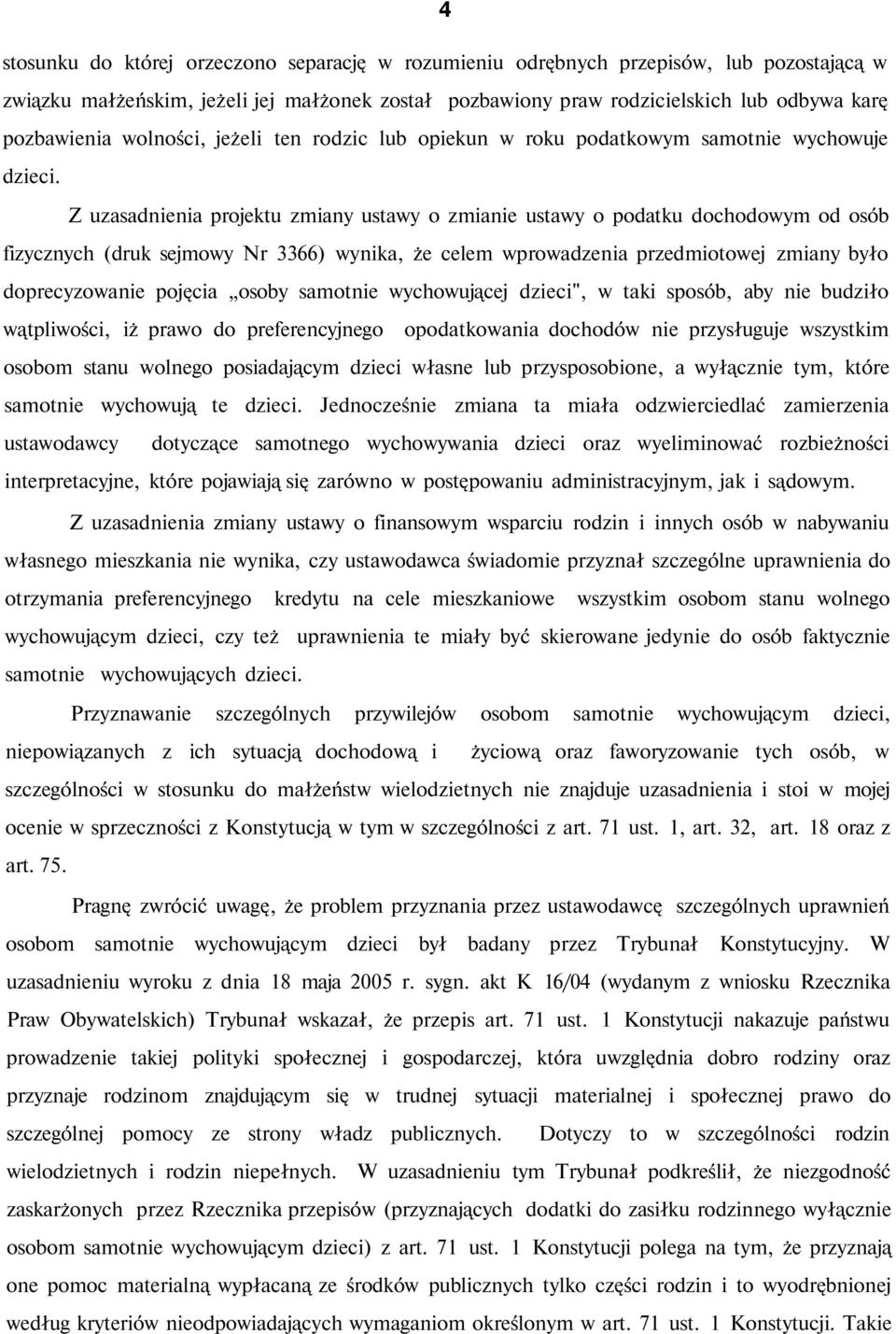 Z uzasadnienia projektu zmiany ustawy o zmianie ustawy o podatku dochodowym od osób fizycznych (druk sejmowy Nr 3366) wynika, że celem wprowadzenia przedmiotowej zmiany było doprecyzowanie pojęcia