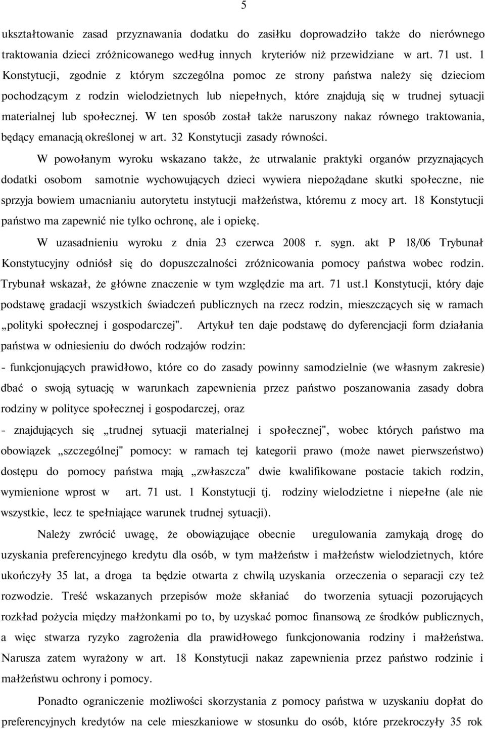 społecznej. W ten sposób został także naruszony nakaz równego traktowania, będący emanacją określonej w art. 32 Konstytucji zasady równości.