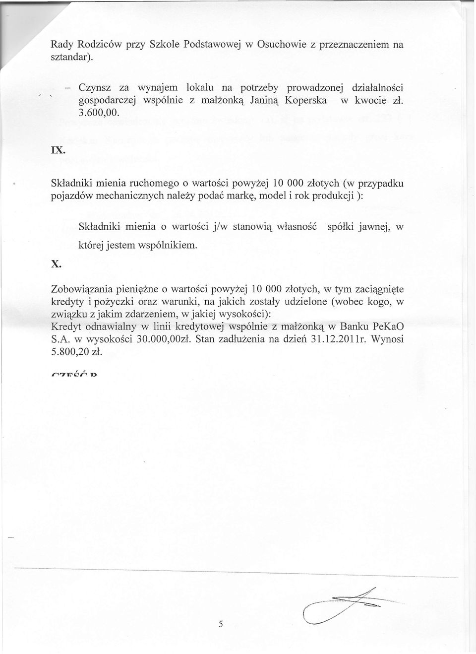 Składniki mienia ruchomego o wartości powyżej 10 000 złotych (w przypadku pojazdów mechanicznych należy podać markę, model i rok produkcji): Składniki mienia o wartości j/w stanowią własność spółki