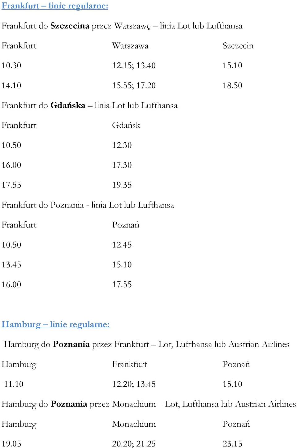 35 Frankfurt do Poznania - linia Lot lub Lufthansa Frankfurt Poznań 10.50 12.45 13.45 15.10 16.00 17.