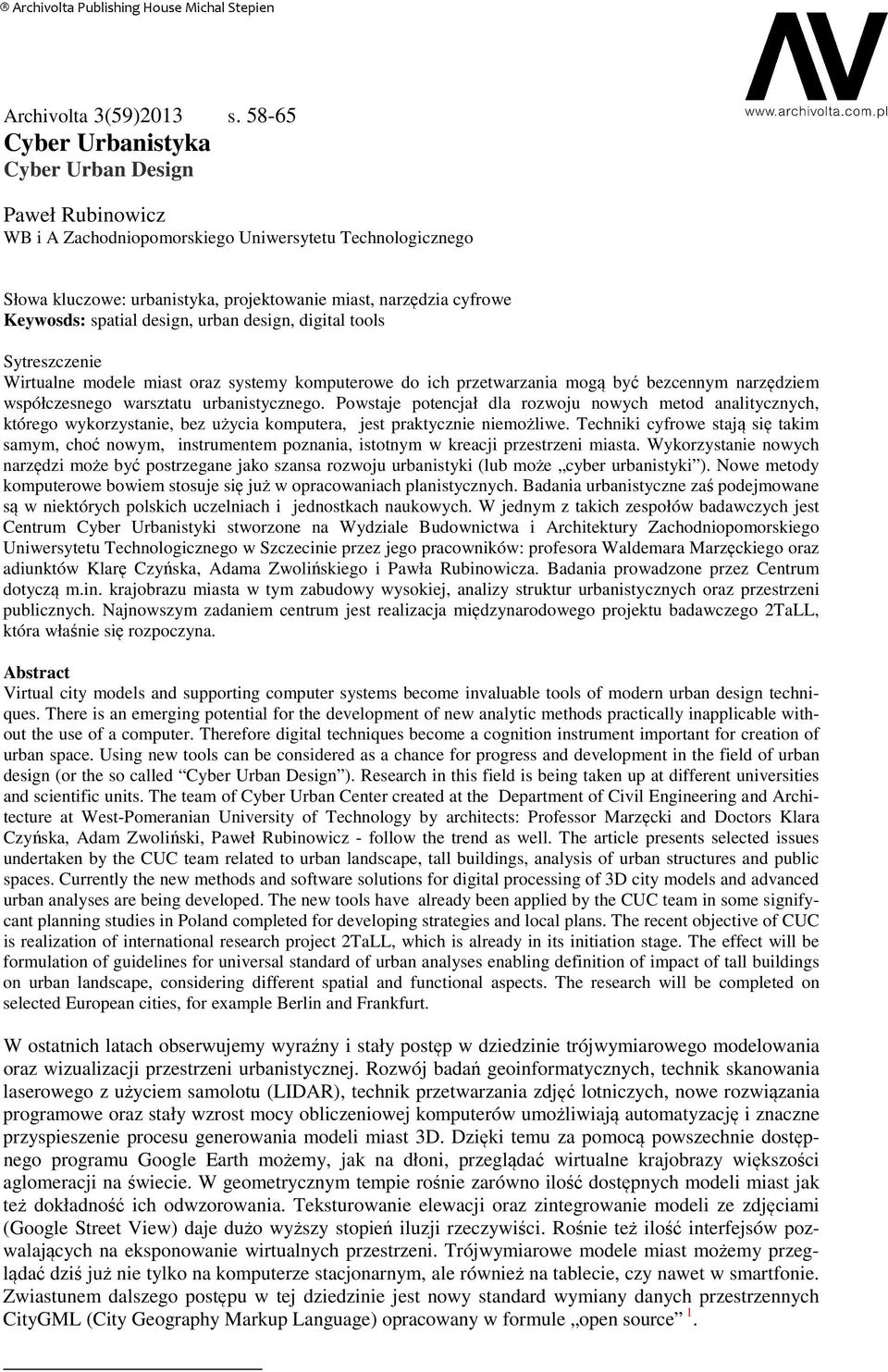 spatial design, urban design, digital tools Sytreszczenie Wirtualne modele miast oraz systemy komputerowe do ich przetwarzania mogą być bezcennym narzędziem współczesnego warsztatu urbanistycznego.