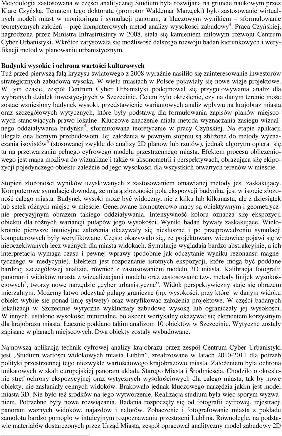 komputerowych metod analizy wysokości zabudowy 4. Praca Czyńskiej, nagrodzona przez Ministra Infrastruktury w 2008, stała się kamieniem milowym rozwoju Centrum Cyber Urbanistyki.