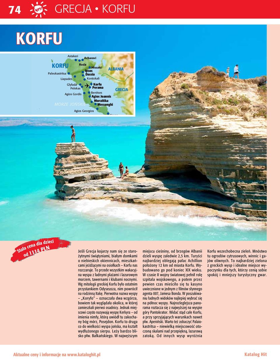 jeżdżącymi na osiołkach Korfu nas rozczaruje. To przede wszystkim wakacyjna wyspa z ładnymi plażami i lazurowym morzem, tawernami i klubami nocnymi.