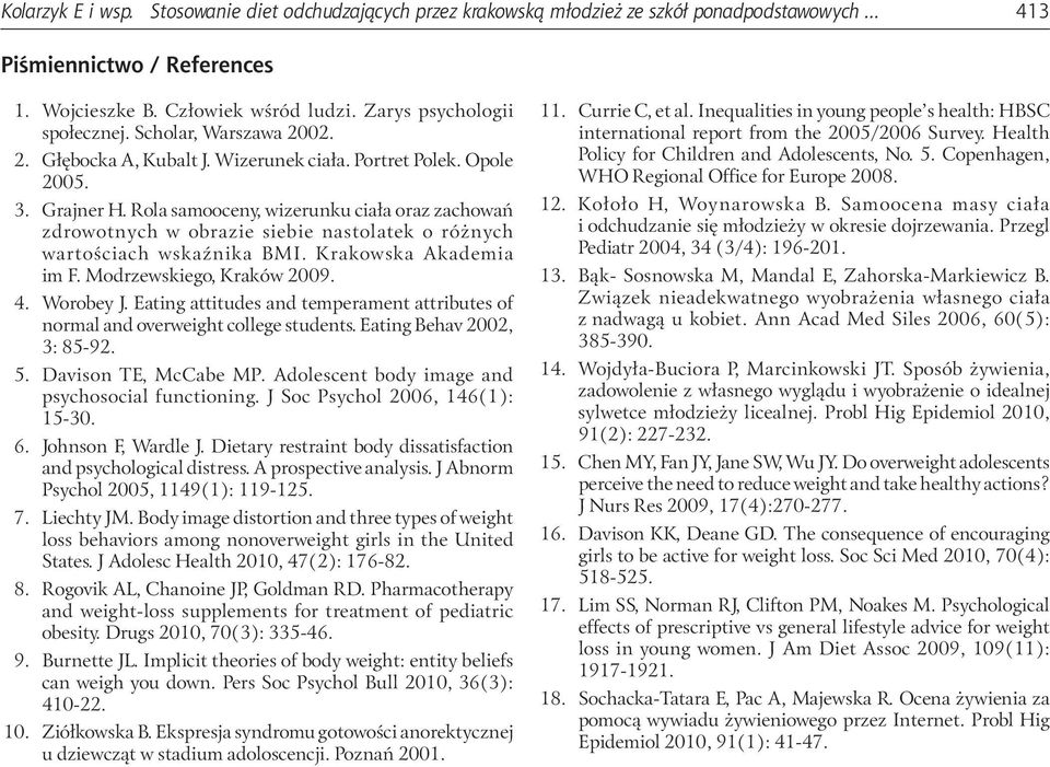 Rola samooceny, wizerunku ciała oraz zachowań zdrowotnych w obrazie siebie nastolatek o różnych wartościach wskaźnika BMI. Krakowska Akademia im F. Modrzewskiego, Kraków 29. 4. Worobey J.