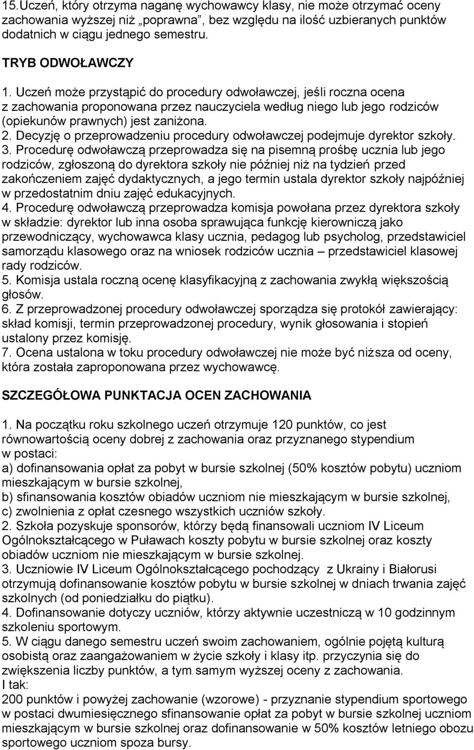 Decyzję o przeprowadzeniu procedury odwoławczej podejmuje dyrektor szkoły. 3.