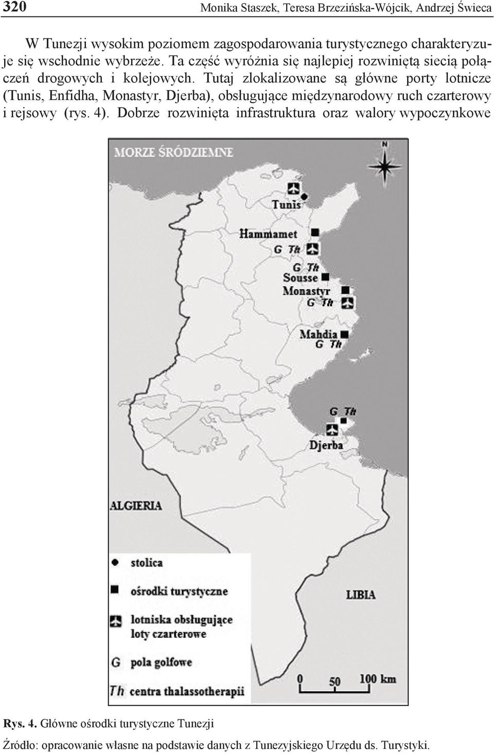 Tutaj zlokalizowane są główne porty lotnicze (Tunis, Enfidha, Monastyr, Djerba), obsługujące międzynarodowy ruch czarterowy i rejsowy (rys. 4).