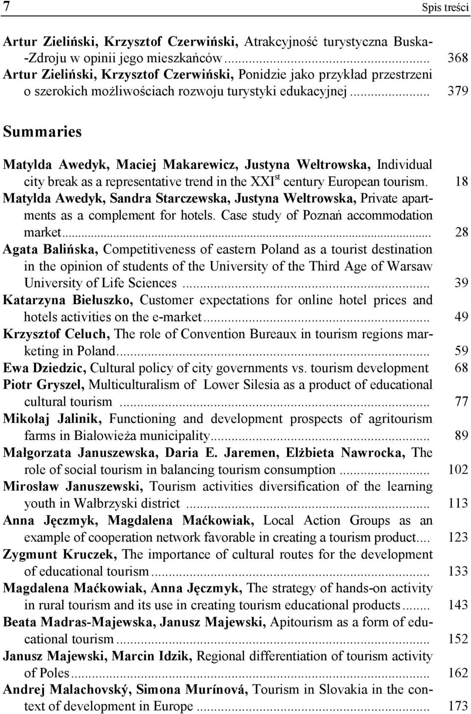 .. 379 Summaries Matylda Awedyk, Maciej Makarewicz, Justyna Weltrowska, Individual city break as a representative trend in the XXI st century European tourism.