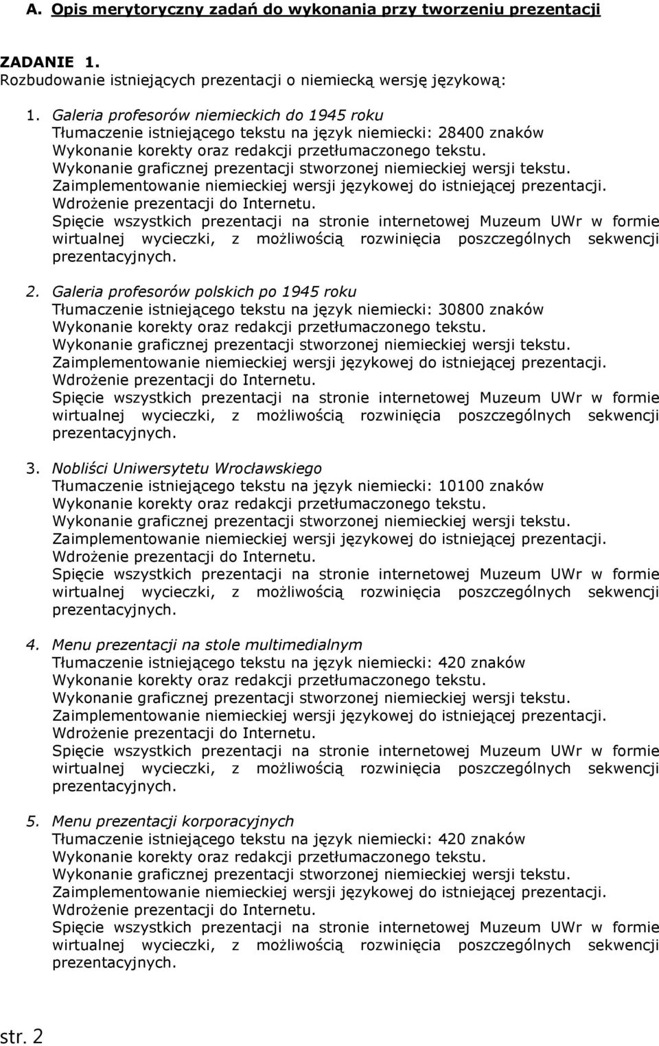 Wykonanie graficznej prezentacji stworzonej niemieckiej wersji tekstu. Zaimplementowanie niemieckiej wersji językowej do istniejącej prezentacji. 2.