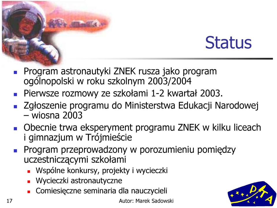 Zgłoszenie programu do Ministerstwa Edukacji Narodowej wiosna 2003 Obecnie trwa eksperyment programu ZNEK w kilku