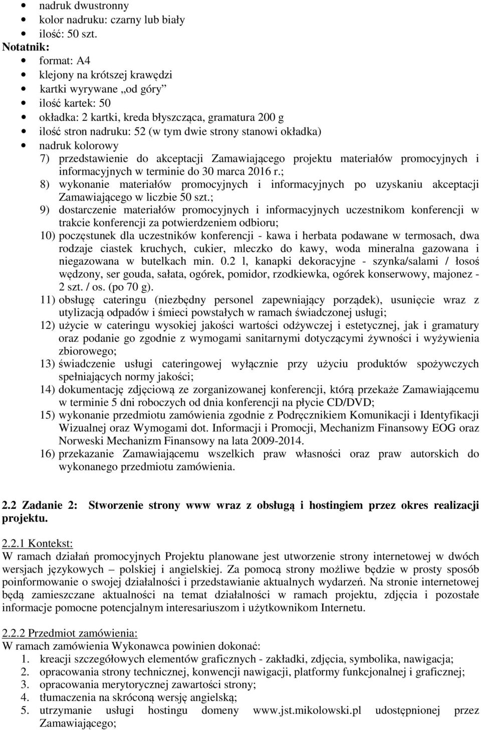 okładka) nadruk kolorowy 7) przedstawienie do akceptacji Zamawiającego projektu materiałów promocyjnych i informacyjnych w terminie do 30 marca 2016 r.