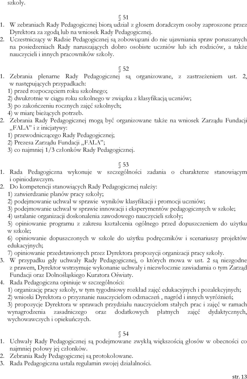 pracowników szkoły. 52 1. Zebrania plenarne Rady Pedagogicznej są organizowane, z zastrzeżeniem ust.