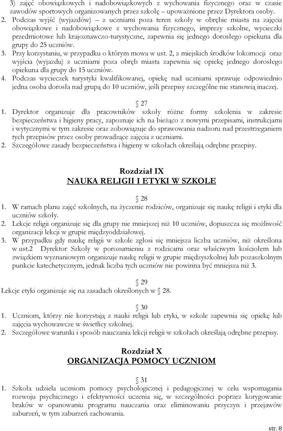 krajoznawczo-turystyczne, zapewnia się jednego dorosłego opiekuna dla grupy do 25 uczniów. 3. Przy korzystaniu, w przypadku o którym mowa w ust.