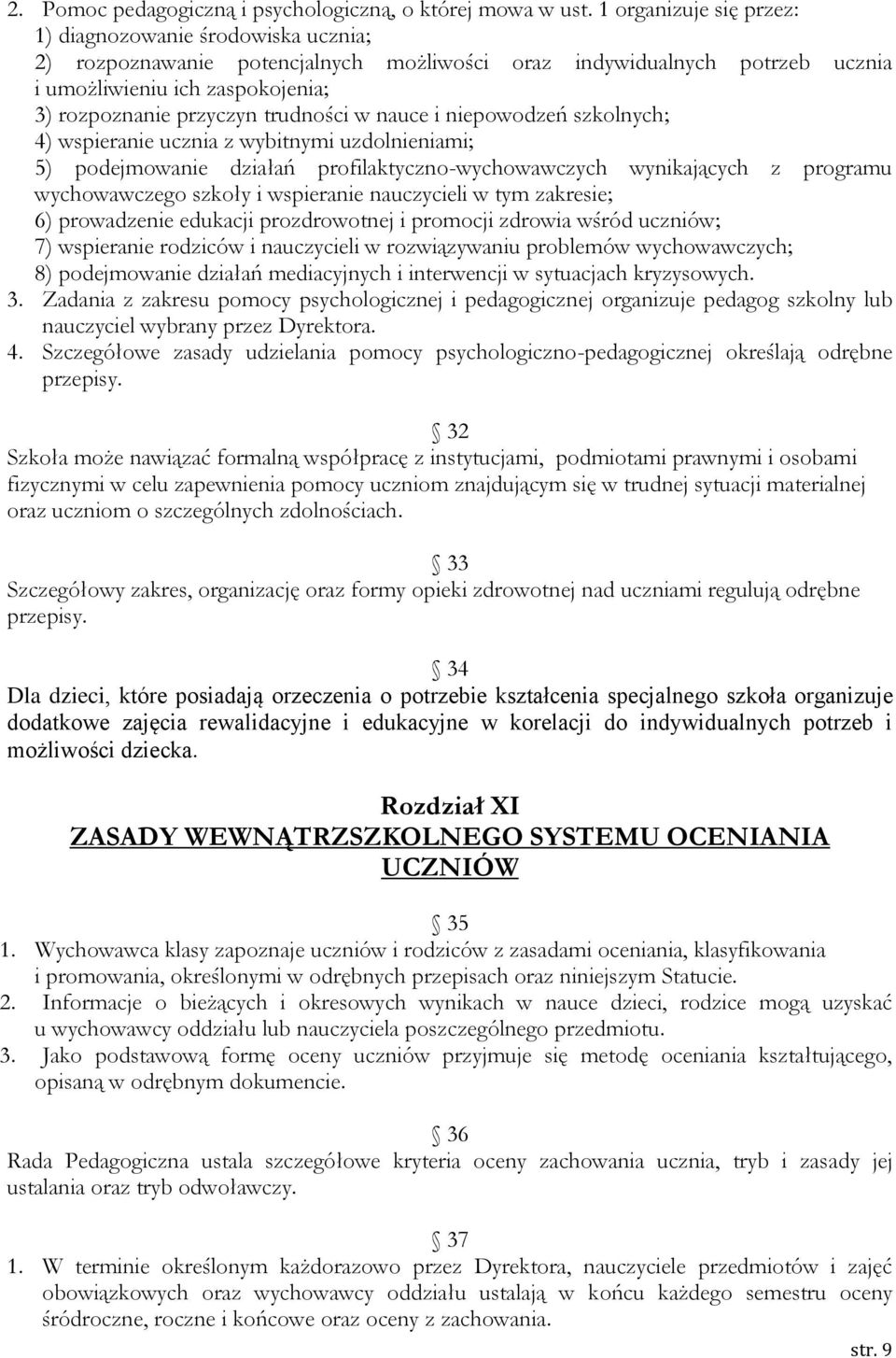 trudności w nauce i niepowodzeń szkolnych; 4) wspieranie ucznia z wybitnymi uzdolnieniami; 5) podejmowanie działań profilaktyczno-wychowawczych wynikających z programu wychowawczego szkoły i