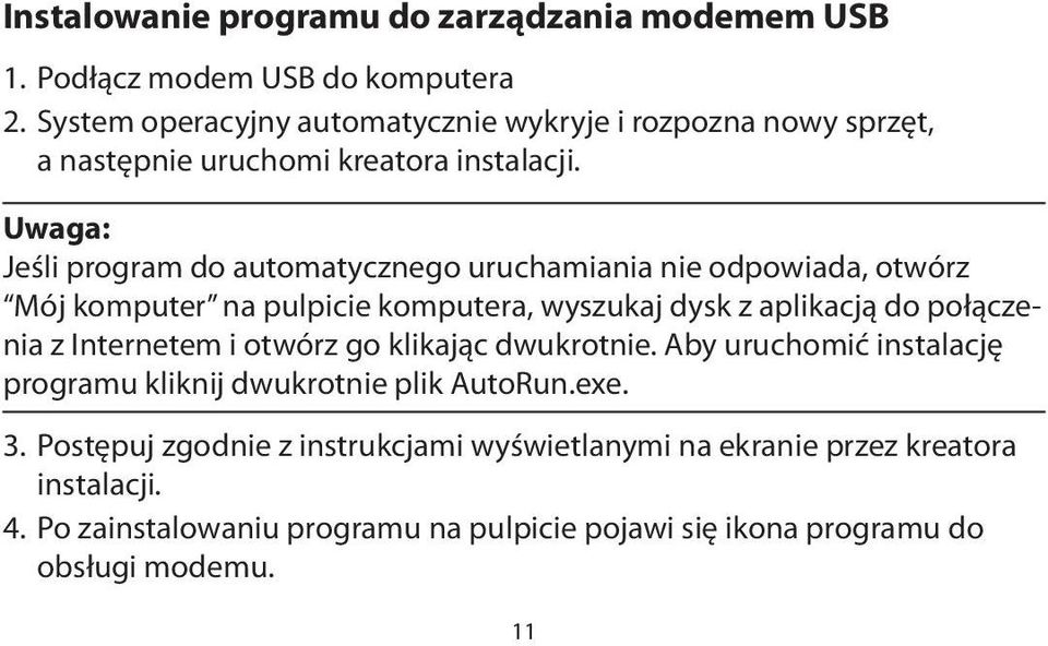 Uwaga: Jeśli program do automatycznego uruchamiania nie odpowiada, otwórz Mój komputer na pulpicie komputera, wyszukaj dysk z aplikacją do połączenia z