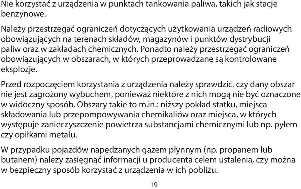 Ponadto należy przestrzegać ograniczeń obowiązujących w obszarach, w których przeprowadzane są kontrolowane eksplozje.