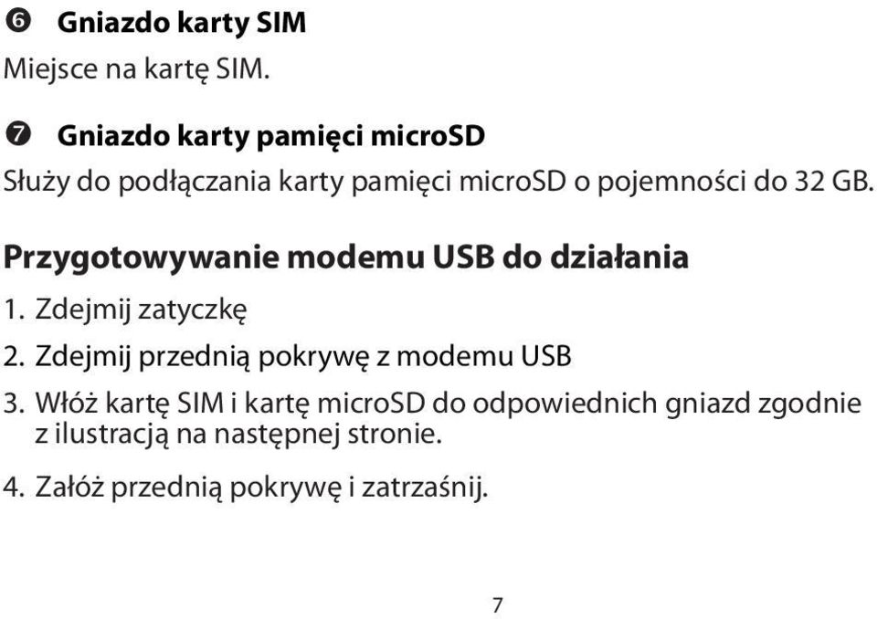 Przygotowywanie modemu USB do działania 1. Zdejmij zatyczkę 2.