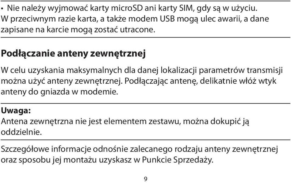 Podłączanie anteny zewnętrznej W celu uzyskania maksymalnych dla danej lokalizacji parametrów transmisji można użyć anteny zewnętrznej.