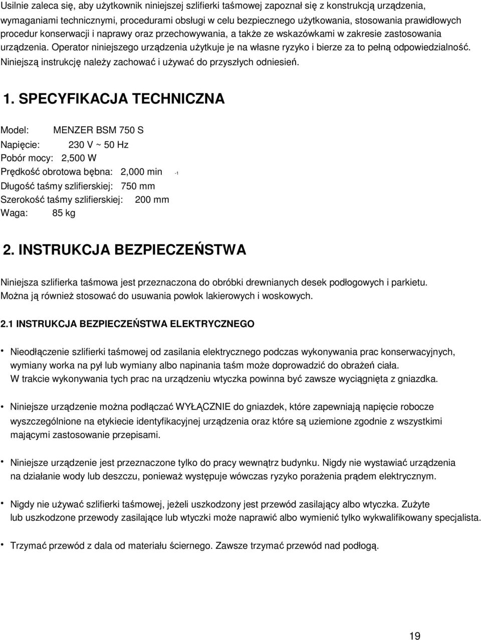 Operator niniejszego urządzenia użytkuje je na własne ryzyko i bierze za to pełną odpowiedzialność. Niniejszą instrukcję należy zachować i używać do przyszłych odniesień. 1.