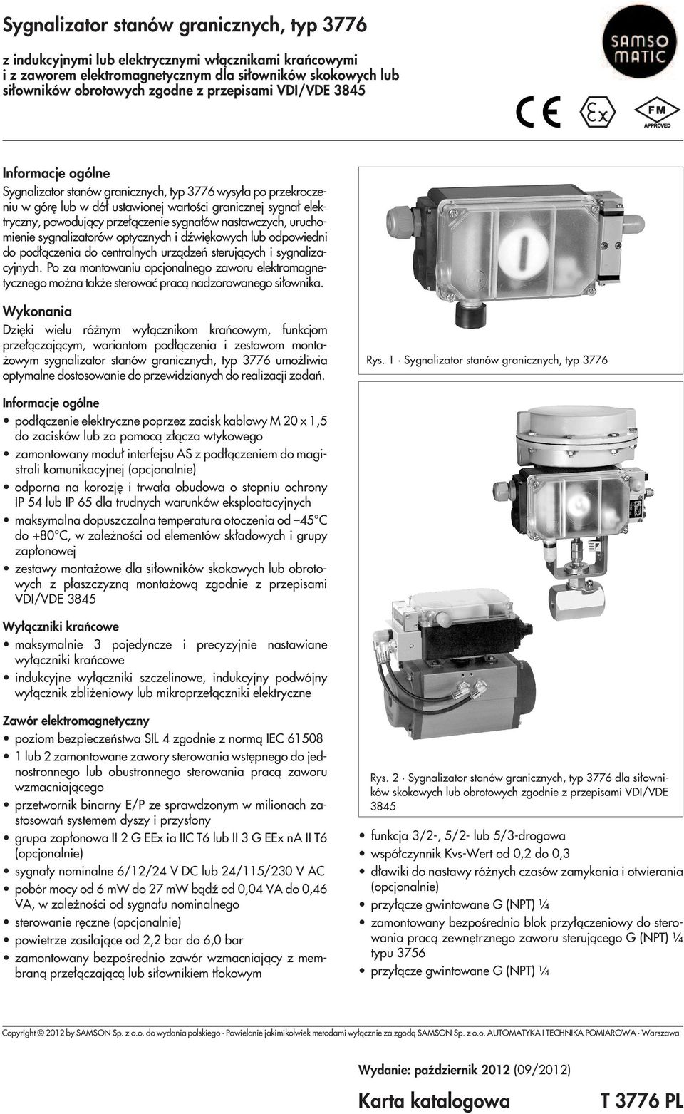 sygna³ów nastawczych, uruchomienie sygnalizatorów optycznych i dÿwiêkowych lub odpowiedni do pod³¹czenia do centralnych urz¹dzeñ steruj¹cych i sygnalizacyjnych.