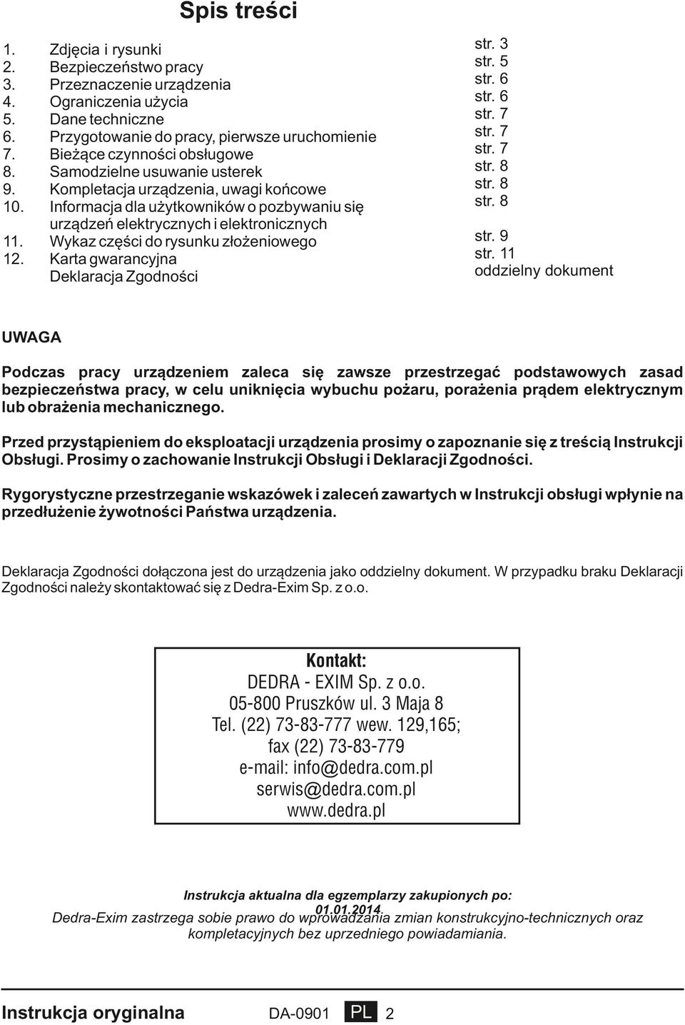 usterek Kompletacja urządzenia, uwagi końcowe Informacja dla użytkowników o pozbywaniu się urządzeń elektrycznych i elektronicznych Wykaz części do rysunku złożeniowego Karta gwarancyjna Deklaracja