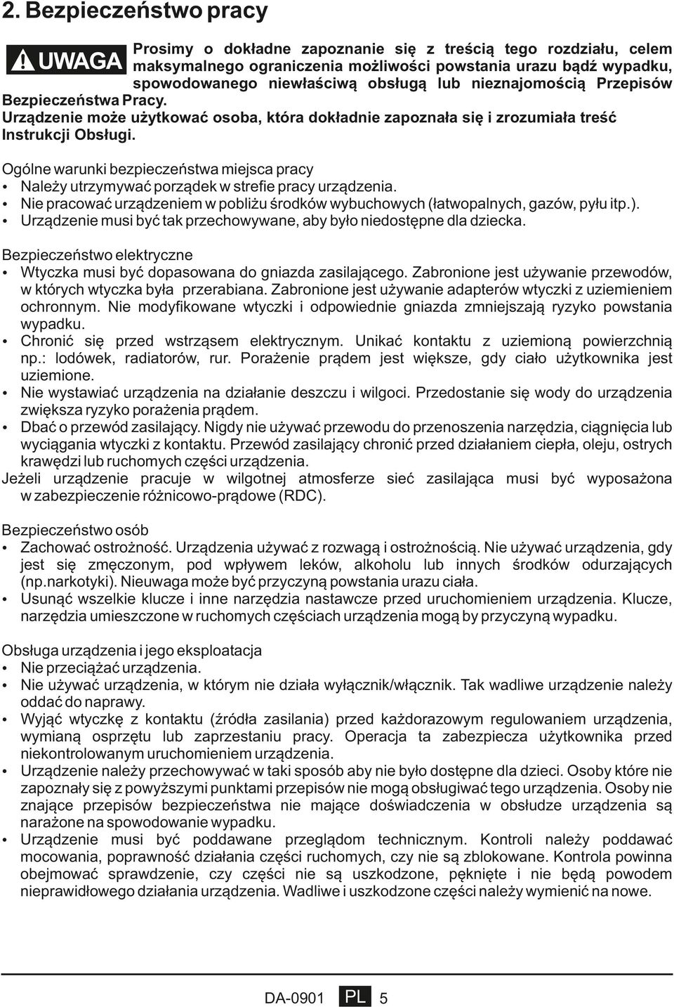 Ogólne warunki bezpieczeństwa miejsca pracy ź Należy utrzymywać porządek w strefie pracy urządzenia. ź Nie pracować urządzeniem w pobliżu środków wybuchowych (łatwopalnych, gazów, pyłu itp.).