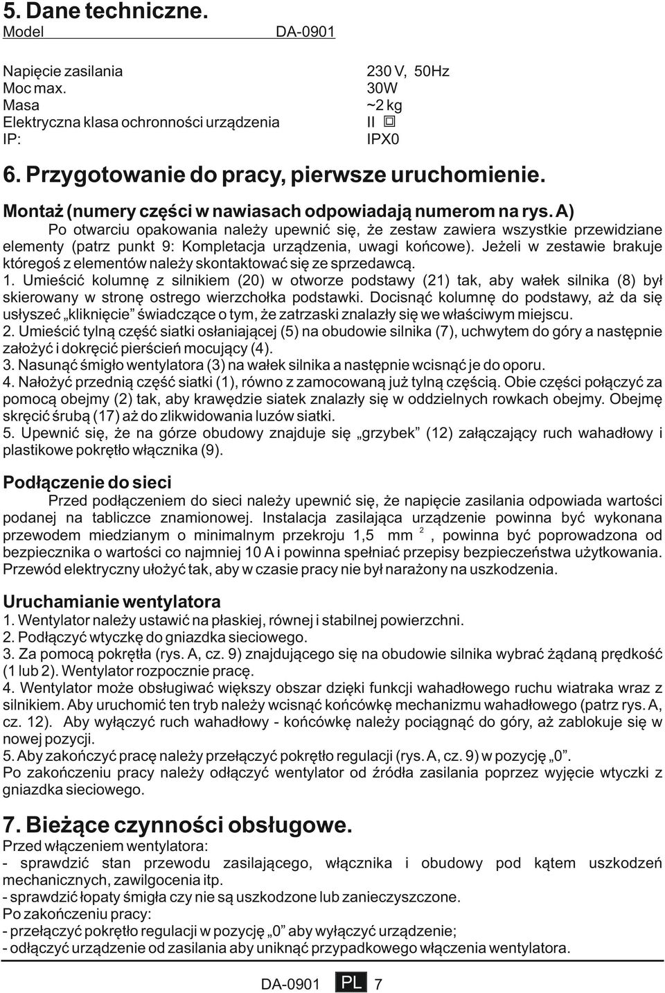 A) Po otwarciu opakowania należy upewnić się, że zestaw zawiera wszystkie przewidziane elementy (patrz punkt 9: Kompletacja urządzenia, uwagi końcowe).