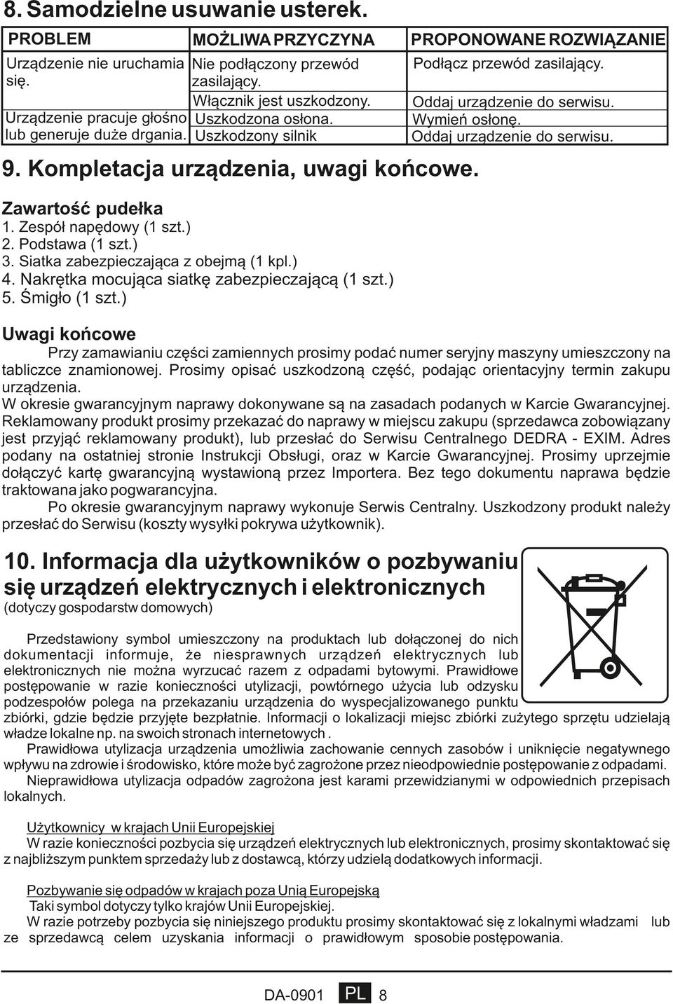 Kompletacja urządzenia, uwagi końcowe. Zawartość pudełka 1. Zespół napędowy (1 szt.) 2. Podstawa (1 szt.) 3. Siatka zabezpieczająca z obejmą (1 kpl.) 4.