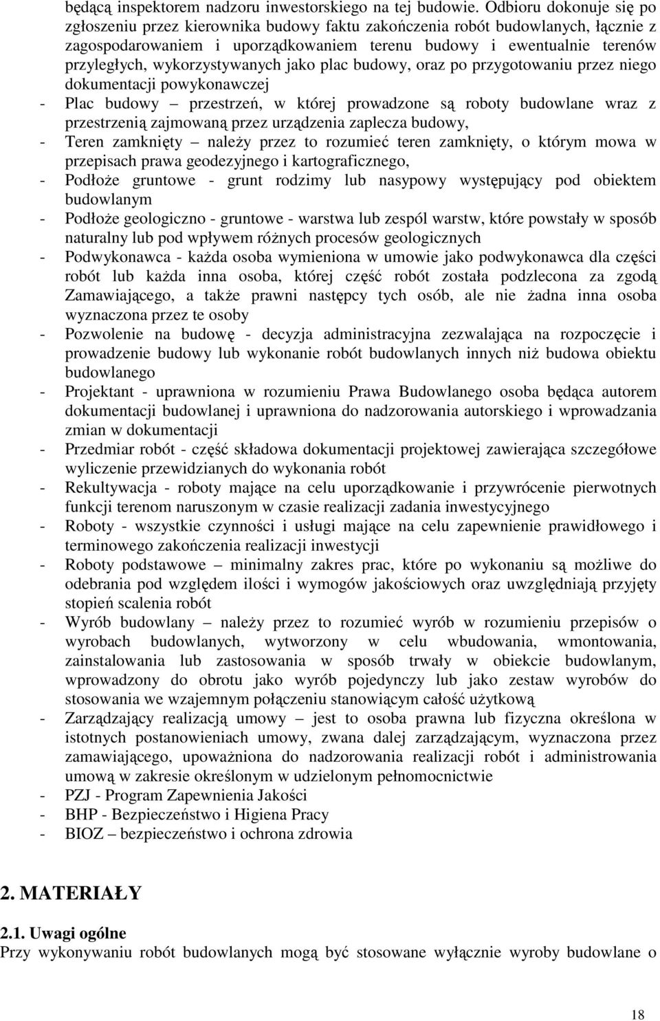 wykorzystywanych jako plac budowy, oraz po przygotowaniu przez niego dokumentacji powykonawczej - Plac budowy przestrzeń, w której prowadzone są roboty budowlane wraz z przestrzenią zajmowaną przez