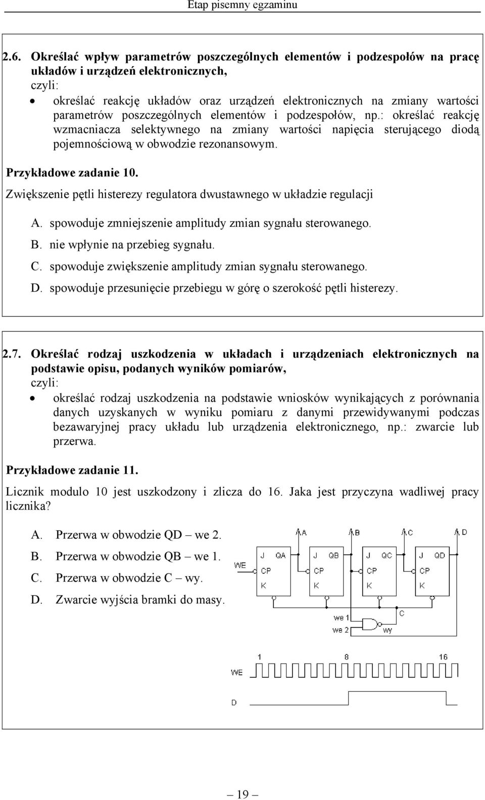 poszczególnych elementów i podzespołów, np.: określać reakcję wzmacniacza selektywnego na zmiany wartości napięcia sterującego diodą pojemnościową w obwodzie rezonansowym. Przykładowe zadanie 10.