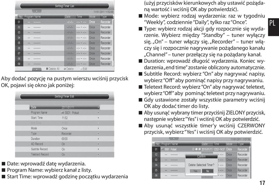 Wybierz między Standby tuner wyłączy się, On tuner włączy się, Recorder tuner włączy się i rozpocznie nagrywanie pożądanego kanału Channel tuner przełączy się na pożądany kanał.