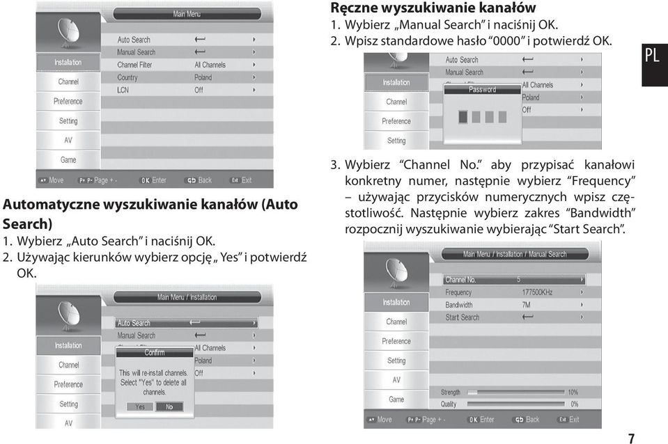 Używając kierunków wybierz opcję Yes i potwierdź OK. 3. Wybierz Channel No.