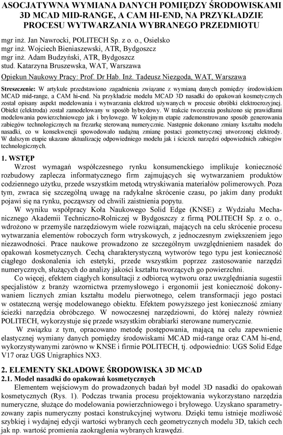 Tadeusz Niezgoda, WAT, Warszawa Streszczenie: W artykule przedstawiono zagadnienia związane z wymianą danych pomiędzy środowiskiem MCAD mid-range, a CAM hi-end.