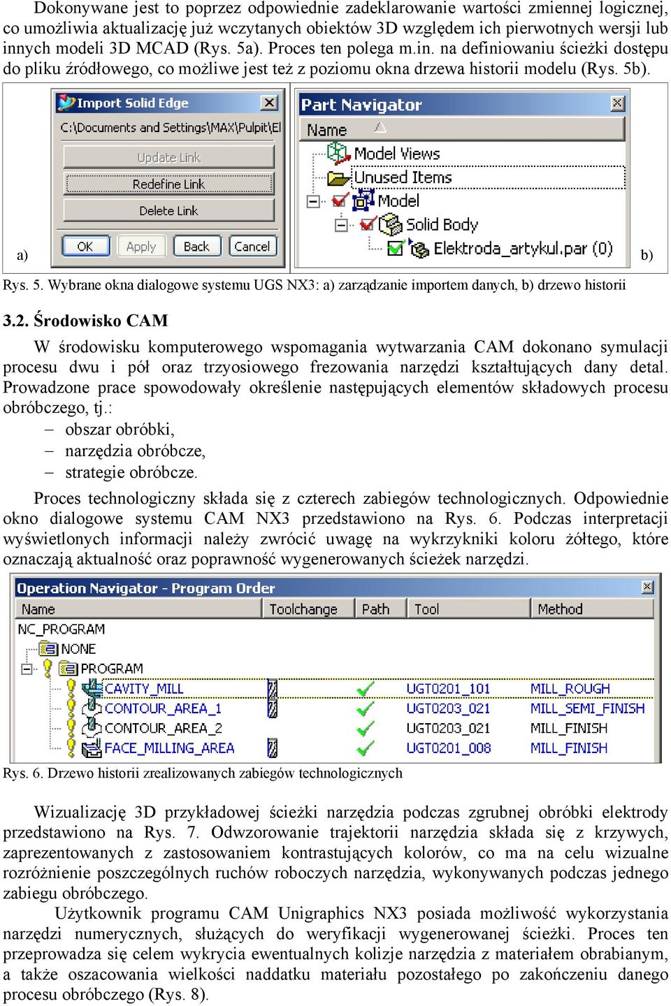 ). a) b) Rys. 5. Wybrane okna dialogowe systemu UGS NX3: a) zarządzanie importem danych, b) drzewo historii 3.2.