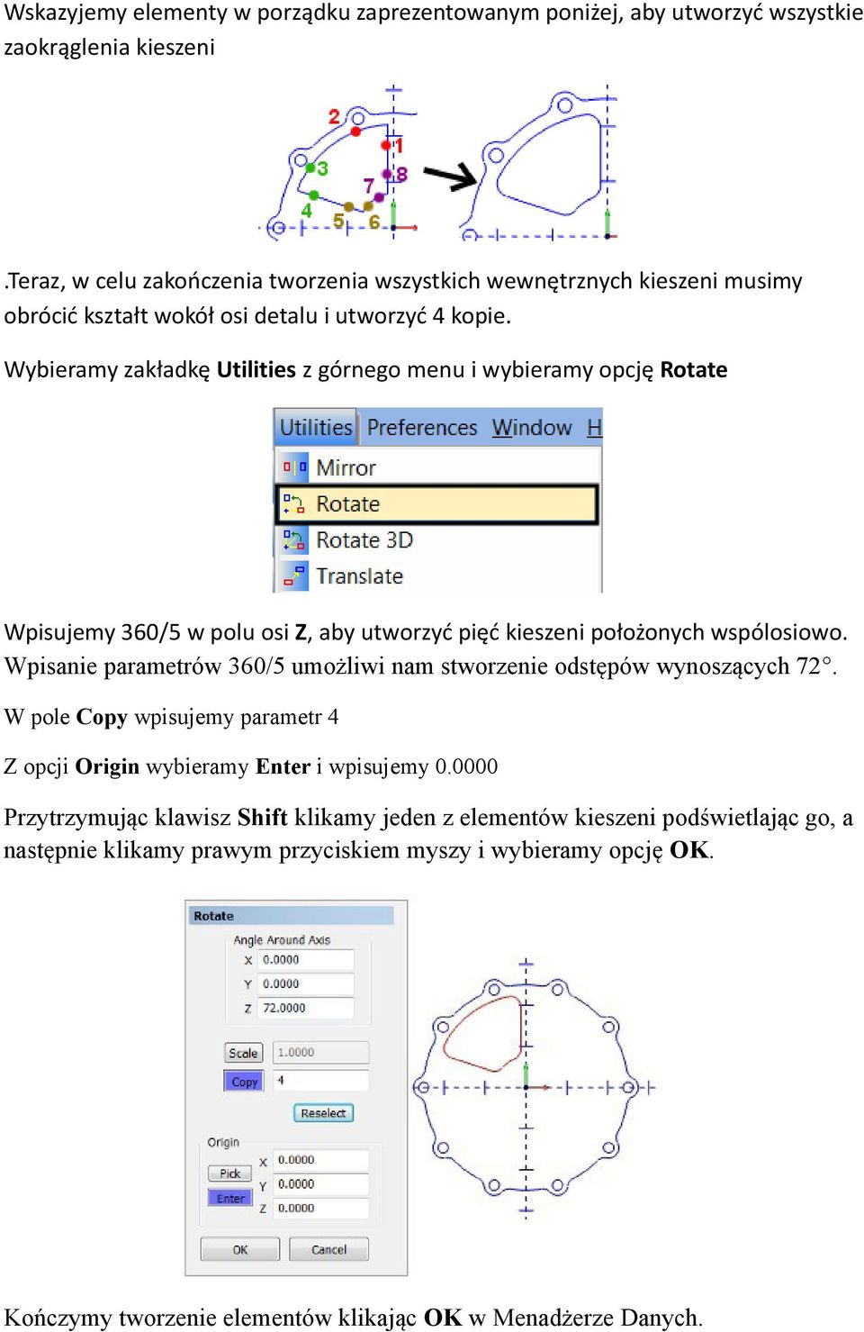 Wybieramy zakładkę Utilities z górnego menu i wybieramy opcję Rotate Wpisujemy 360/5 w polu osi Z, aby utworzyć pięć kieszeni położonych wspólosiowo.